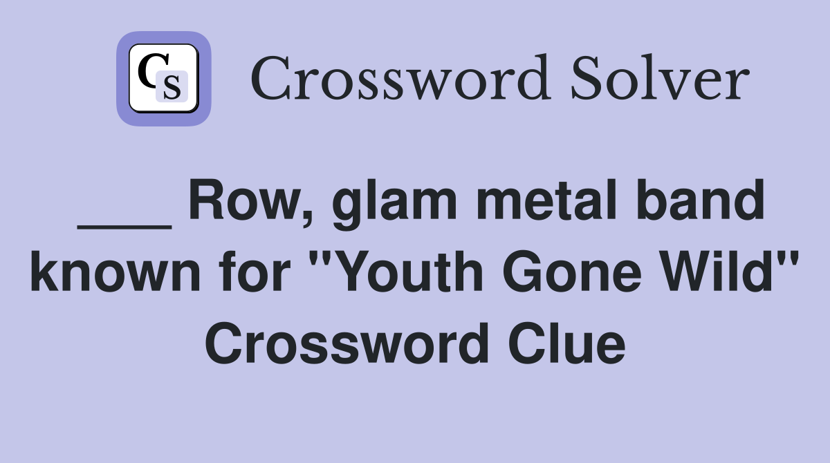 Row, glam metal band known for "Youth Gone Wild" Crossword Clue